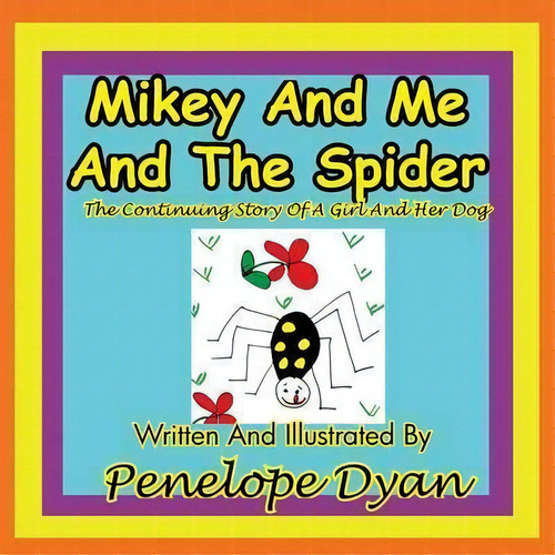 Mikey And Me And The Spider---the Continuing Story Of A Girl And Her Dog, De Penelope Dyan. Editorial Bellissima, Tapa Blanda En Inglés