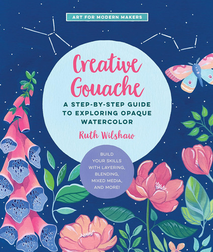 Libro: Creative Gouache: A Step-by-step Guide To Exploring O