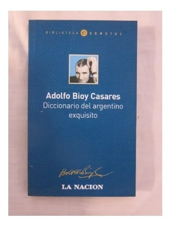 Diccionario Del Argentino Exquisito - Adolfo Bioy Casares 