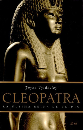 Cleopatra. La Ultima Reina De Egipto - Tyldesley, Joyce