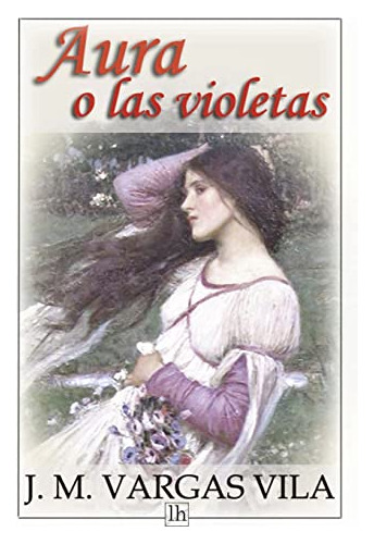 Libro : Aura O Las Violetas - Vargas Vila, J. M.