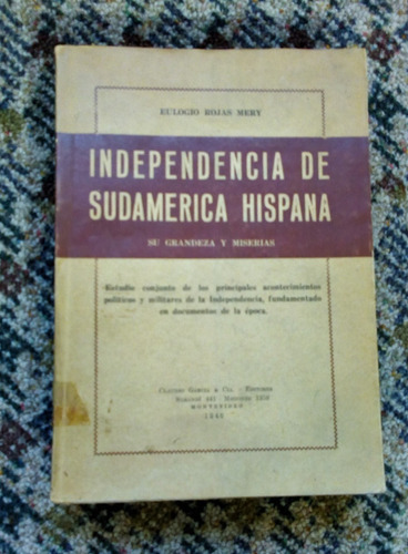 Independencia De Sudamérica Hispana, Su Grandeza Y Miserias.