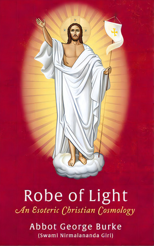 Robe Of Light: An Esoteric Christian Cosmology, De (swami Nirmalananda Giri), Abbot George. Editorial Lightning Source Inc, Tapa Blanda En Inglés