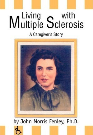 Living With Multiple Sclerosis - John Morris Fenley Phd (...