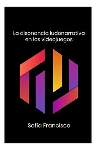 Libro : La Disonancia Ludonarrativa En Los Videojuegos -...