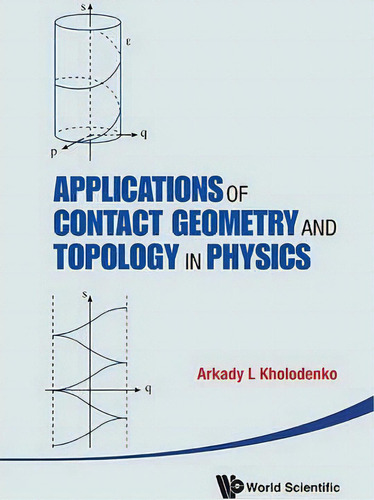 Applications Of Contact Geometry And Topology In Physics, De Arkady L Kholodenko. Editorial World Scientific Publishing Co Pte Ltd, Tapa Dura En Inglés