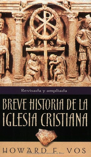 Breve Historia De La Iglesia Cristiana Vos Howard