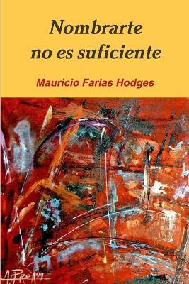 Libro Nombrarte No Es Suficiente - Mauricio Farias Hodges