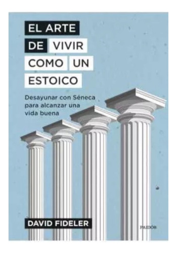 El  Arte  De  Vivir  Como  Un Estoico -  David  Fideler.