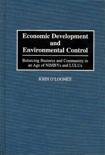 Economic Development And Environmental Control : Balancing Business And Community In An Age Of Ni..., De John O'looney. Editorial Abc-clio, Tapa Dura En Inglés