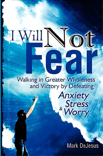 I Will Not Fear, De Dejesus, Mark. Editorial Mark Dejesus, Tapa Blanda En Inglés