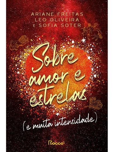 Sobre Amor E Estrelas (e Muita Intensidade): Sobre Amor E Estrelas (e Muita Intensidade), De Leo Oliveira. Série Não Aplica, Vol. Não Aplica. Editora Rocco, Capa Mole, Edição Unica Em Português