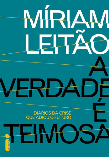 A verdade é teimosa: Diários da crise que adiou o futuro, de Leitão, Míriam. Editora Intrínseca Ltda., capa mole em português, 2017