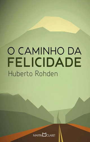 O Caminho Da Felicidade - Vol. 204, De Rohden, Huberto. Editora Martin Claret, Capa Mole Em Português