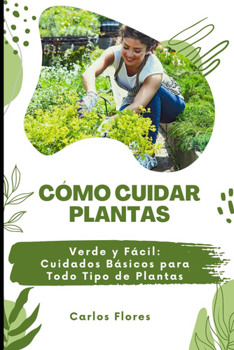 Cómo Cuidar Plantas: Verde Y Fácil: Cuidados Básicos P 71tzy