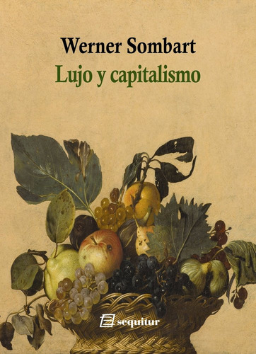 Lujo Y Capitalismo, De Sombart, Werner. 1, Vol. 1. Editorial Sequitur Ediciones,s.l, Tapa Blanda, Edición 1 En Castellano, 2025
