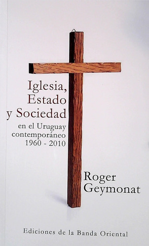 Iglesia, Estado Y Sociedad En El Uruguay Contemporaneo 1960