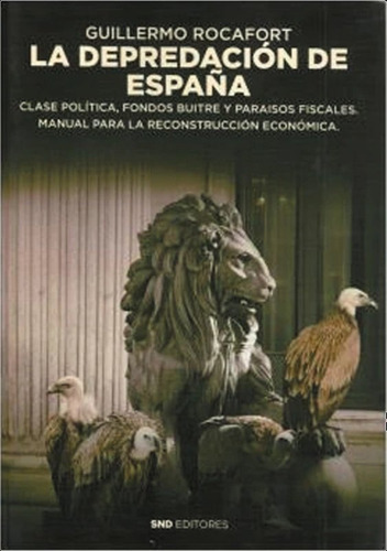 La Depredaciãân De Espaãâa, De Rocafort Pérez, Guillermo. Editorial Snd Editores, Tapa Blanda En Español