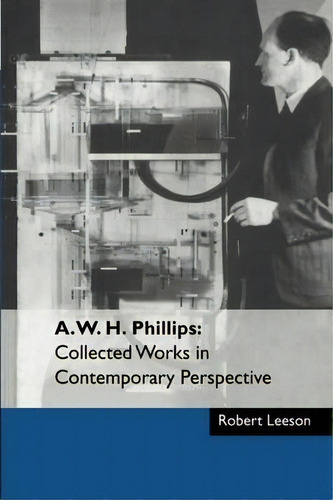 A. W. H. Phillips: Collected Works In Contemporary Perspective, De Robert Leeson., Vol. 1. Editorial Cambridge University Press, Tapa Blanda En Inglés