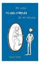 Comprar Libro: Mi Vida Es Una Comedia De Mí Mismo (spanish Edition)