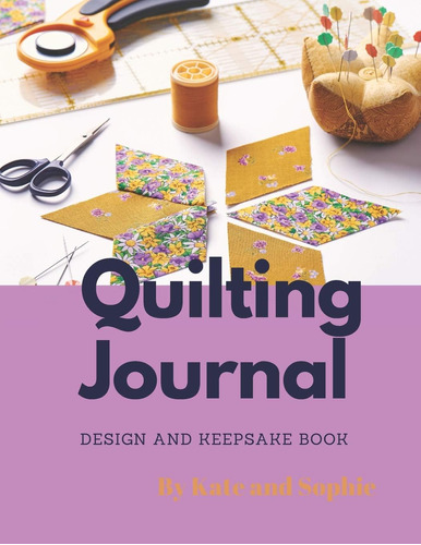 Libro: Quilting Journal: Design And Keepsake Book For Beginn