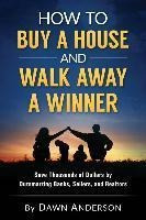 How To Buy A House And Walk Away A Winner : Save Thousand...