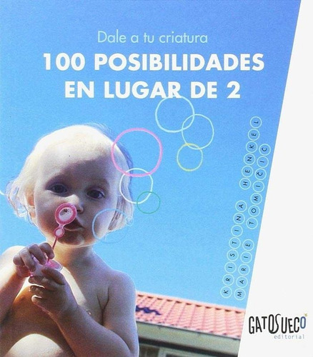 Dale A Tu Criatura 100 Posibilidades En Lugar De 2, De Henkel, Kristina. Gato Sueco Editorial S. Coop. Mad., Tapa Blanda En Español