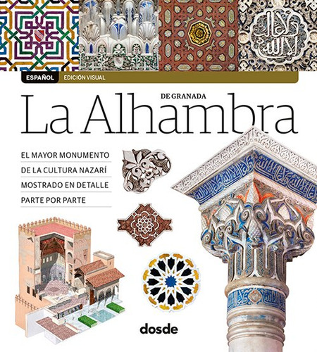 Guia Visual Alhambra De Granada: El Mayor Monumento De La Cultura Nazarí Mostrado En Detalle Parte Por Parte, De Aa.vv., Vol. 1. Editorial Dosde, Tapa Blanda, Edición Edición Visual En Español