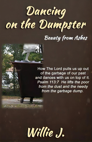 Dancing On The Dumpster: Beauty From Ashes, De Willie J. Editorial Createspace, Tapa Blanda En Inglés