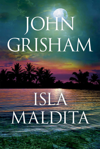 Isla maldita, de John Grisham. Editorial Plaza & Janes, tapa blanda, edición 1 en español, 2024