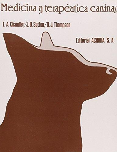 Medicina Y Terapéutica Caninas, De Chandler, E. A. / Sutton, J. B. / Thompson, D. J.. Editorial Acribia, Tapa Blanda En Español, 1986