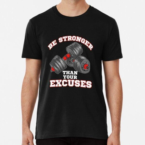 Remera Be Stronger Than Your Excuses Funny Algodon Premium