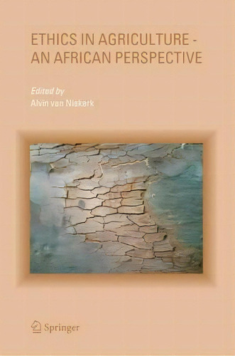 Ethics In Agriculture - An African Perspective, De Alvin Van Niekerk. Editorial Springer-verlag New York Inc., Tapa Dura En Inglés