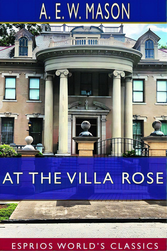 At The Villa Rose (esprios Classics), De Mason, A. E. W.. Editorial Blurb Inc, Tapa Blanda En Inglés