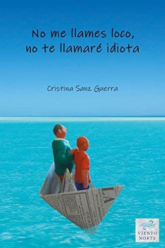 No Me Llames Loco, No Te Llamaré Idiota, De Cristina Sanz Guerra. Viento Norte Editorial, Tapa Blanda En Español, 2022