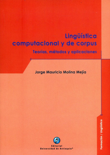 Lingüística Computacional Y De Corpus: Teorías Métodos Y Aplicaciones, De Jorge Mauricio Molina Mejía. Editorial U. De Antioquia, Tapa Blanda, Edición 2021 En Español