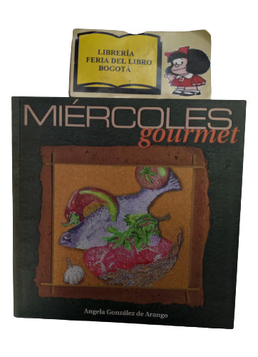 Miercoles Gourmet - Angela Gonzales Arango - 1999 - Recetas 