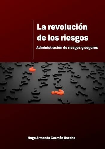 La Revolucion De Los Riesgos Administracion De..., De Guzman Useche, Hugo Arma. Editorial Communitas Colombia Sas En Español