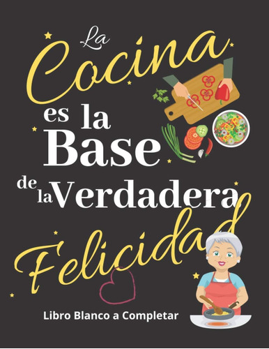 Libro: La Cocina Es La Base De La Felicidad: Libro Blanco A 