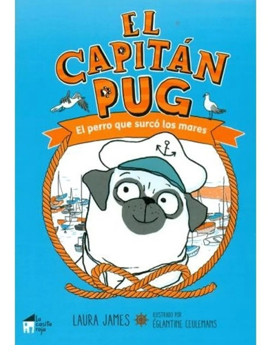 * El Capitan Pug : El Perro Que Surco Los Mares * L James