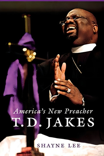 T.d. Jakes: Americaøs New Preacher, De Lee, Shayne. Editorial Nyu Press, Tapa Blanda En Inglés