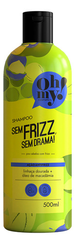Oh My Shampoo Sem Frizz, Sem Drama 500ml