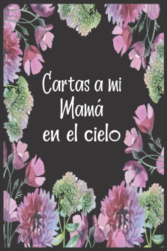 Cartas A Mi Mamà En El Cielo: Diario De Duelo Para Doler La