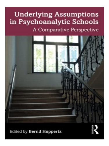 Underlying Assumptions In Psychoanalytic Schools - Ber. Eb04