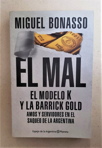 El Mal El Modelo K Y La Barrick Gold - Miguel Bonasso 