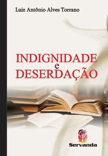 Indignidade E Deserdaçao, De Torrano, Luiz Antonio Alves. Editora Servanda, Capa Mole Em Português