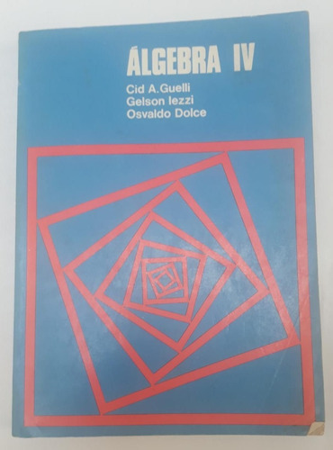 Álgebra 4 = Autores Cid Guelli & Gelson Iezzi & Osvaldo Dolce = Livro De 1972 (Usado)