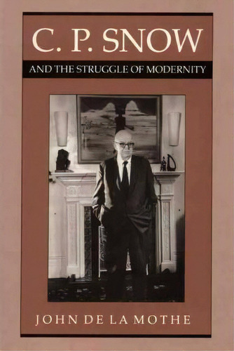 C. P. Snow And The Struggle Of Modernity, De John De La Mothe. Editorial University Texas Press, Tapa Blanda En Inglés