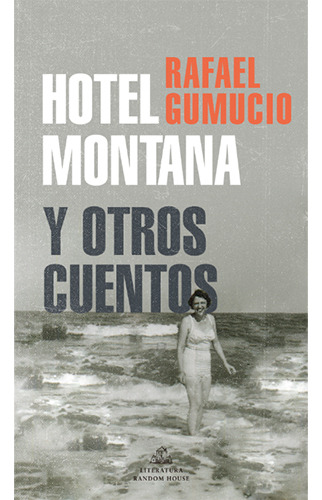 Hotel Montana Y Otros Cuentos, De Gumucio, Rafael. Editorial Literatura Random House, Tapa Blanda En Español
