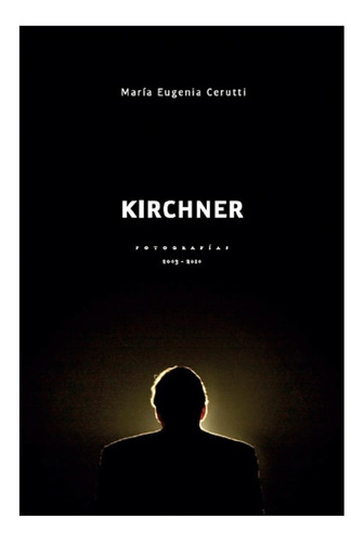 Imagen 1 de 4 de Kirchner- Fotografías 2003-2010 - María Eugenia Cerutti